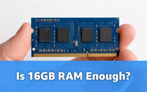 is 16gb of ram enough.